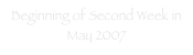 Beginning of Second Week in May 2007