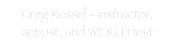 Greg Rossel - instructor, activist, and WERU Host