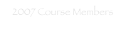 2007 Course Members
